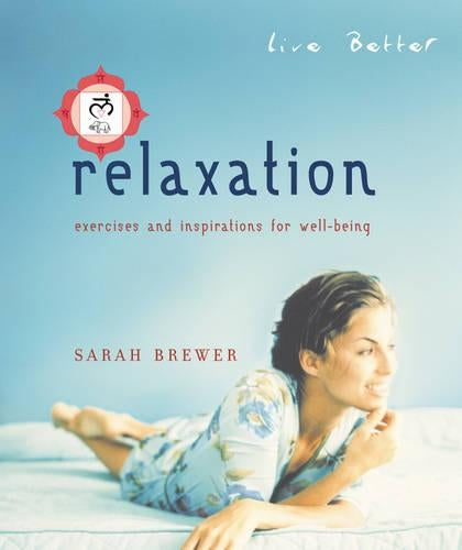 Relaxation: Exercises and Inspirations for Well-being (Live Better)