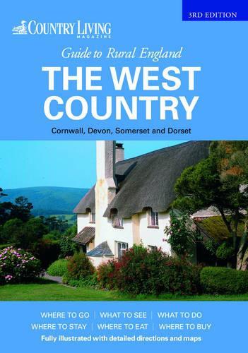 The Country Living Guide to Rural England - The West Country (Travel Publishing): The West Country - Covers Cornwall, Devon, Somerset and Dorset