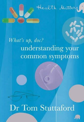 Whats up Doc? Understanding your Common Symptoms: Health Matters