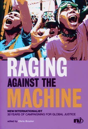 Raging Against the Machine: New Internationalist: 30 Years of Campaigning for Social Justice