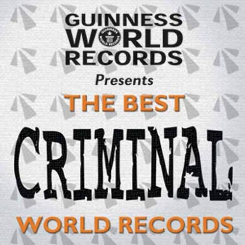 Guinness World Records: Best of Criminal Records (Best of Guinness World Records)