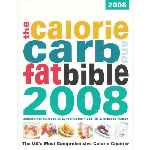 Calorie, Carb and Fat Bible 2008: The UK's Most Comprehensive Calorie Counter