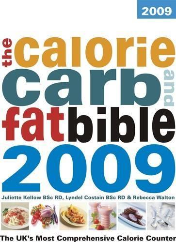 The Calorie, Carb and Fat Bible 2009: The UK's Most Comprehensive Calorie Counter