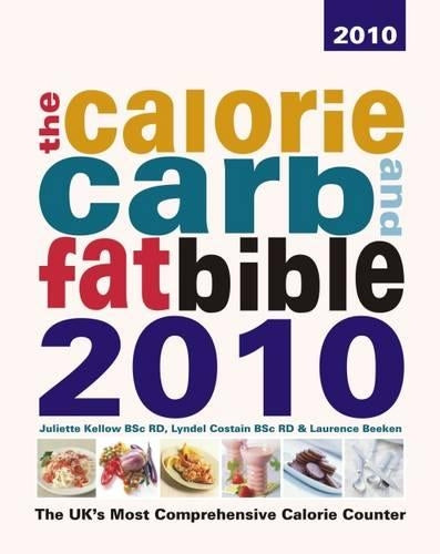 The Calorie, Carb and Fat Bible 2010: The UK's Most Comprehensive Calorie Counter