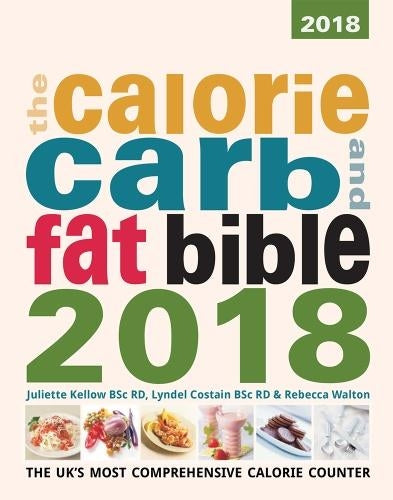 The Calorie, Carb and Fat Bible 2018: The UKs Most Comprehensive Calorie Counter