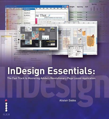 InDesign Essentials - The Fast Track to Mastering Adobes Revolutionary Layout Application: The Fast Track to Mastering Adobes Revolutionary Page Layout Application
