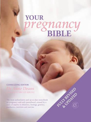 Your Pregnancy Bible: The Experts Guide to the Nine Months of Pregnancy and the First Weeks of Parenthood. New updated edition