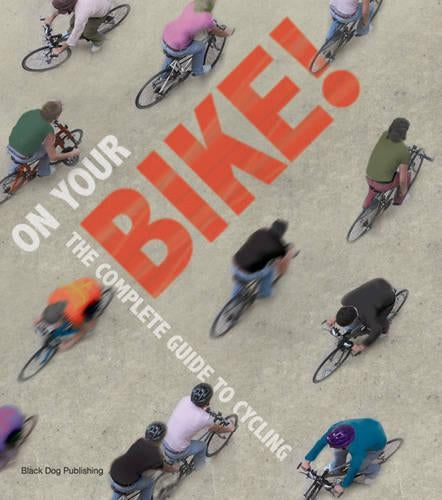 On Your Bike: The Complete Guide to Cycling (Cycling Guide)