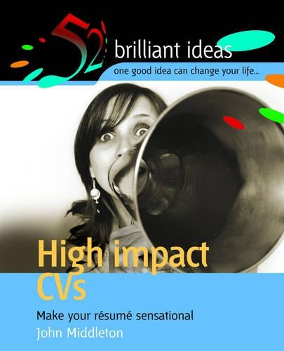 High-impact CVs: Make Your Resume Sensational (52 Brilliant Ideas)