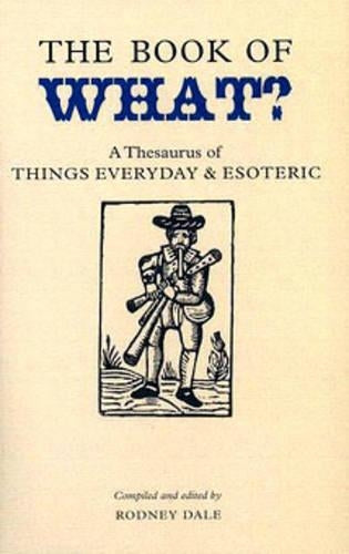 The Book of What: A Thesaurus of Things Everyday and Esoteric (Collectors Library)