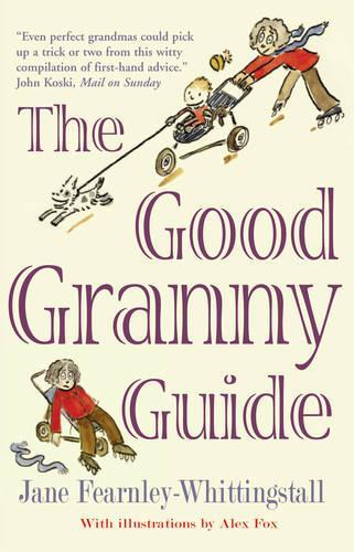 The Good Granny Guide: Or How to Be a Modern Grandmother