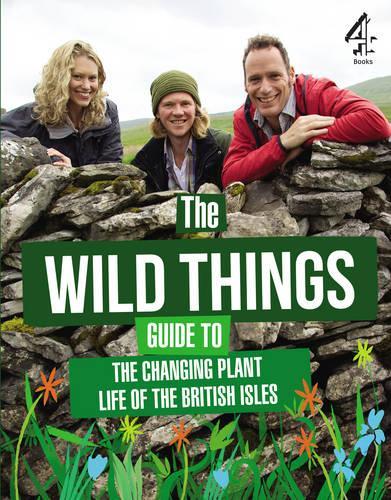 The Wild Things Guide to the Changing Plants of the British Isles