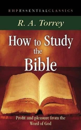 How to Study the Bible: Profit and Pleasure from the Word of God (Essential Classics)