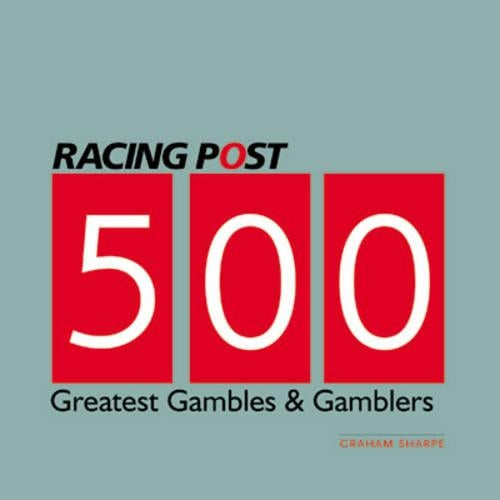 500 Greatest Gambles and Gamblers (Racing Post)