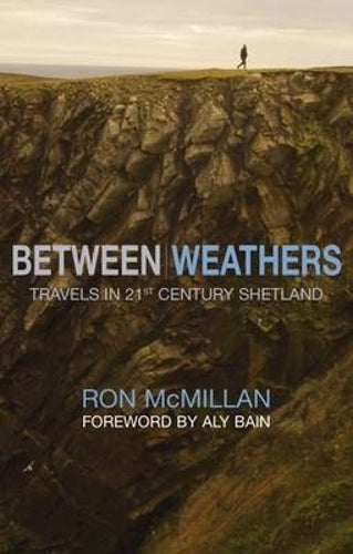 Between Weathers: Travels in 21st Century Shetland (Non-Fiction)