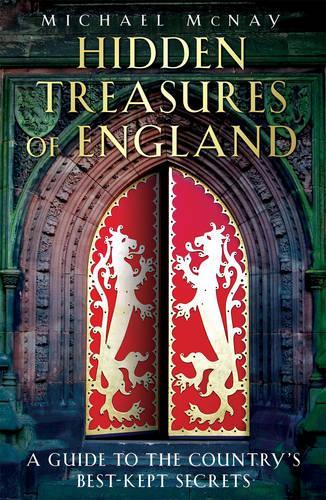 Hidden Treasures of England: A Guide to the Countrys Best-kept Secrets