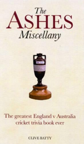 The Ashes Miscellany: The Greatest England v Australia Cricket Trivia Book Ever