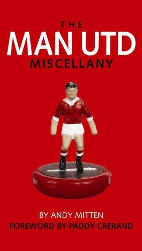 MAN UTD MISCELLANY, THE: The Ultimate Book of Manchester United Trivia
