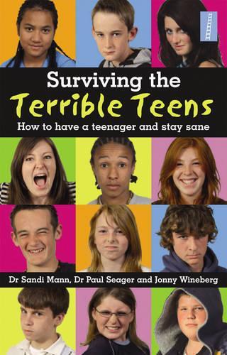 Surviving the Terrible Teens: How to have a teenager and stay sane