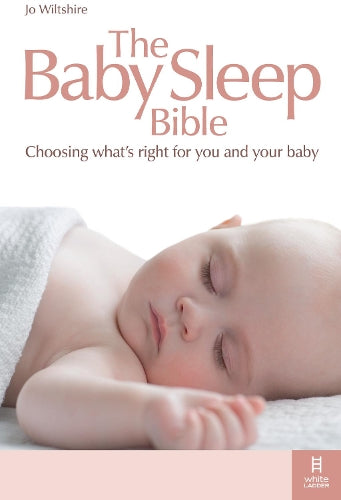 The Baby Sleep Bible: Choosing What's Right for You and Your Baby