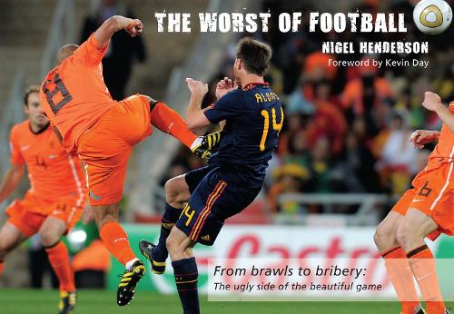 The Worst of Football: From Brawls to Bribery, the Ugly Side of the Beautiful Game (Worst of Sport)