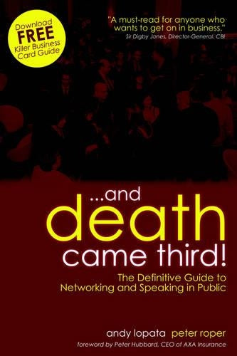 ...and Death Came Third! The Definitive Guide to Networking and Speaking in Public