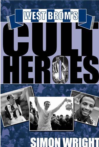 West Broms Cult Heroes: The Baggies 20 Greatest Icons