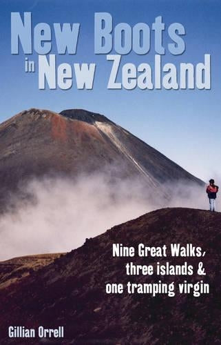 New Boots in New Zealand: Nine Great Walks, Three Islands and One Tramping Virgin