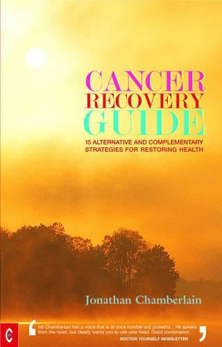 Cancer Recovery Guide: 15 Alternative and Complementary Strategies for Restoring Health