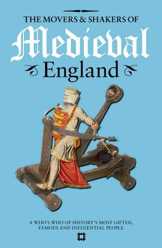 The Movers and Shakers of Medieval England (Movers & Shakers)