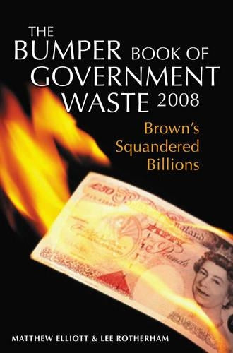 The Bumper Book of Government Waste 2008: Brown's Squandered Billions