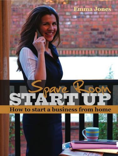 Spare Room Start Up: How to Start a Business from Home