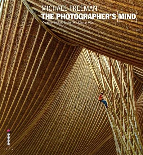 The Photographers Mind: Creative Thinking for Better Digital Photos