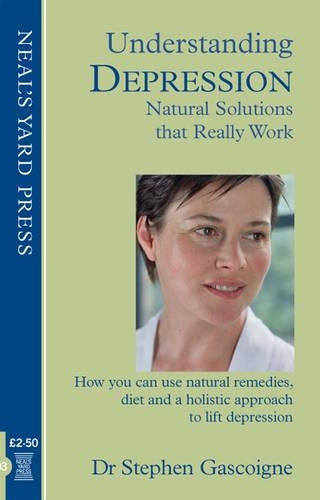 Understanding Depression - Natural Solutions That Really Work: How You Can Use Natural Remedies, Diet and a Holistic Approach to Lift Depression (Understanding Naturally)