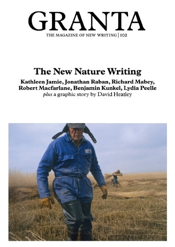 Granta 102: The New Nature Writing