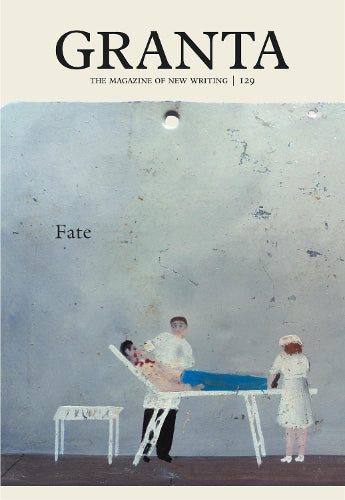 Granta 129: Fate (Magazine of New Writing)