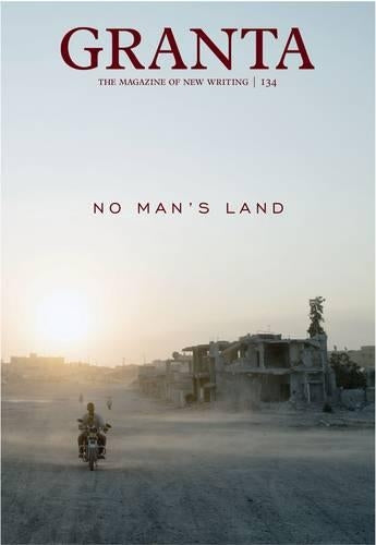 Granta 134: No Mans Land (Magazine of New Writing)