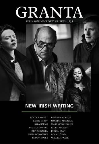 Granta 135: New Irish Writing (Magazine of New Writing)