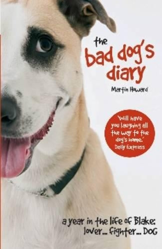 The Bad Dogs Diary: A Year in the Life of Blake: Lover... Fighter... Dog