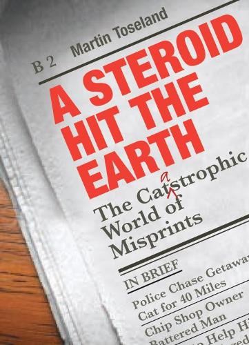 A Steroid Hit The Earth: A Celebration of Misprints, Typos and other Howlers