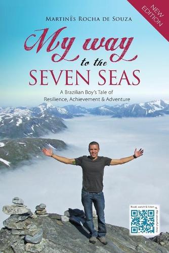 My Way to the Seven Seas: A Brazilian Boys Tale of Resilience, Achievement & Adventure
