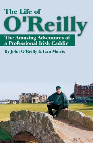 The Life of O'Reilly: The Amusing Adventures of a Professional Irish Caddie