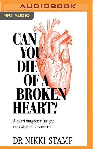 Can You Die of a Broken Heart?: A Heart Surgeons Insight into What Makes Us Tick