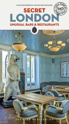 Secret London - Unusual Bars & Restaurants (Local Guides by Local People)