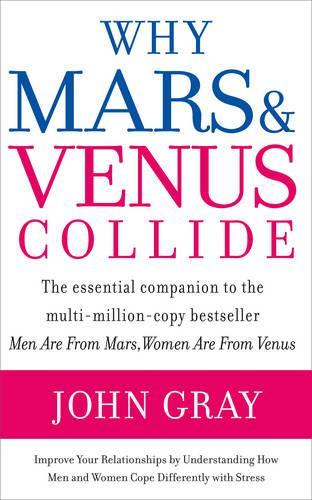 Why Mars and Venus Collide: Improve Your Relationships by Understanding How Men and Women Cope Differently with Stress