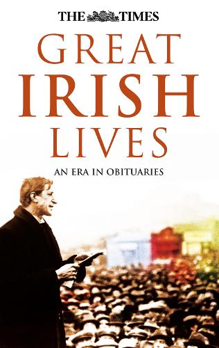 The Times: Great Irish Lives: An Era in Obituaries