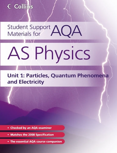 Student Support Materials for AQA - AS Physics Unit 1: Particles, Quantum Phenomena and Electricity