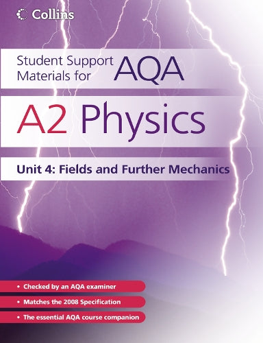 Student Support Materials for AQA - A2 Physics Unit 4: Fields and Further Mechanics