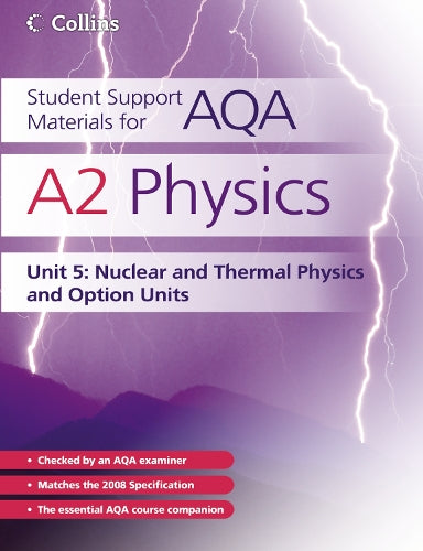 Student Support Materials for AQA - A2 Physics Unit 5: Nuclear, Thermal Physics and Option Units