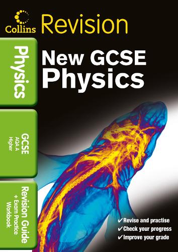 GCSE Physics AQA A: Revision Guide and Exam Practice Workbook (Collins GCSE Revision)